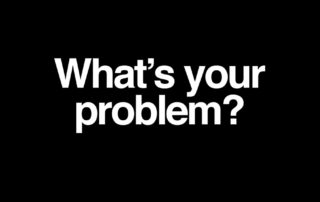 what's your problem?